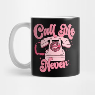 Call Me Never Happy Valentines Day Mug